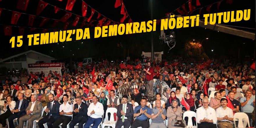 15 Temmuz Demokrasi Nöbeti tutuldu