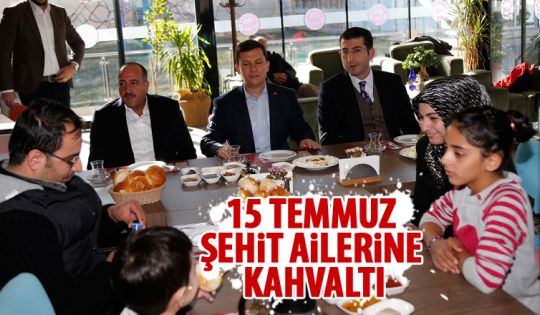 15 Temmuz şehit ailelerine kahvaltı