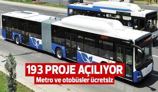 193 proje açılıyor... Ulaşım ücretsiz