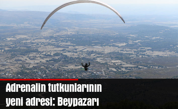 Adrenalin tutkunlarının yeni adresi: Beypazarı