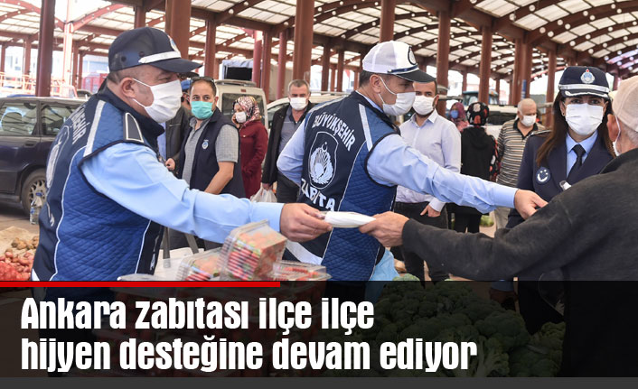 Ankara zabıtası ilçe ilçe hijyen desteğine devam ediyor