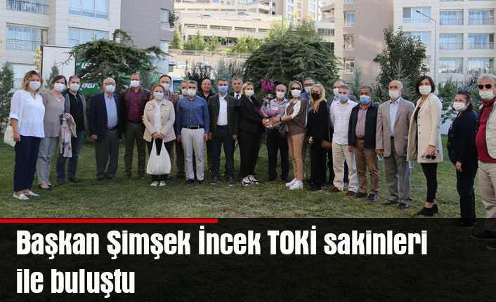 Başkan Şimşek İncek TOKİ Sakinleri ile Buluştu