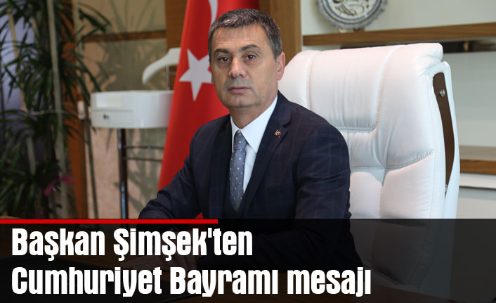 Başkan Şimşek'ten Cumhuriyet Bayramı mesajı