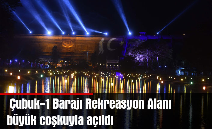 Çubuk-1 Barajı Rekreasyon Alanı büyük coşkuyla açıldı