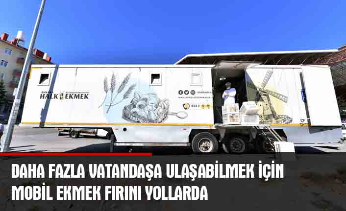 Halk ekmek mobil ekmek fırını ile başkent yollarında