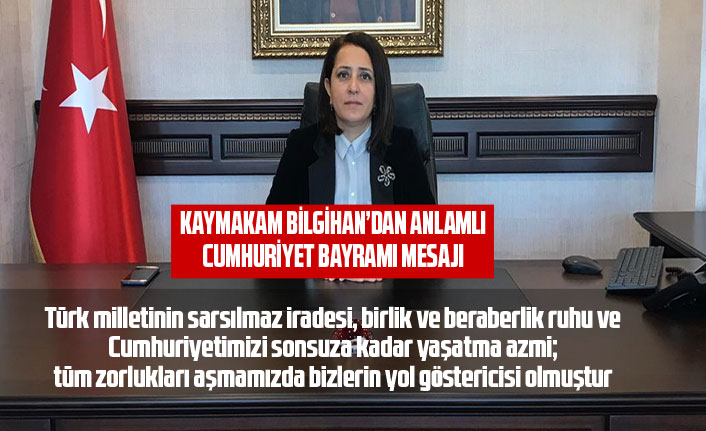 Kaymakam Bilgihan'dan anlamlı Cumhuriyet Bayramı mesajı