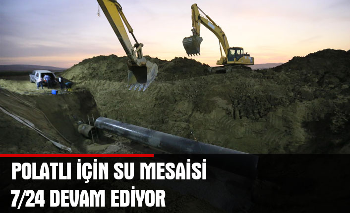 Polatlı için su mesaisi 7/24 devam ediyor