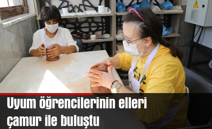 Uyum öğrencilerinin elleri çamur ile buluştu…