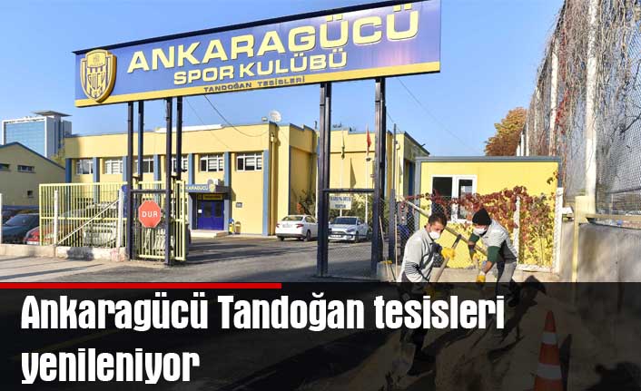 Ankaragücü Tandoğan tesisleri yenileniyor
