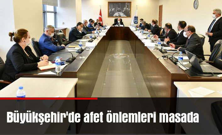 Büyükşehir'de afet önlemleri masada