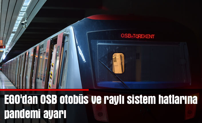 EGO'dan OSB otobüs ve raylı sistem hatlarına pandemi ayarı