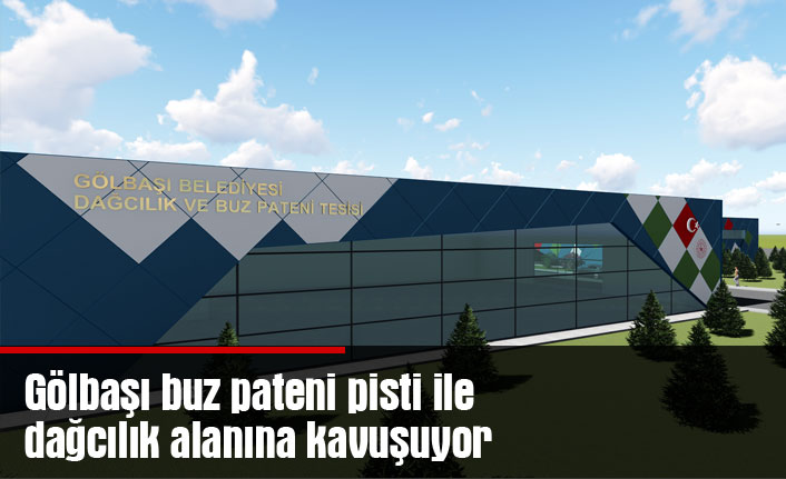 Gölbaşı buz pateni pisti ile dağcılık alanına kavuşuyor