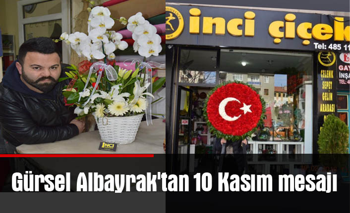 Gürsel Albayrak'tan 10 Kasım mesajı