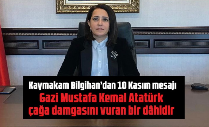 Kaymakam Bilgihan'dan 10 Kasım mesajı