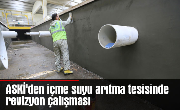 ASKİ'den içme suyu arıtma tesisinde revizyon çalışması