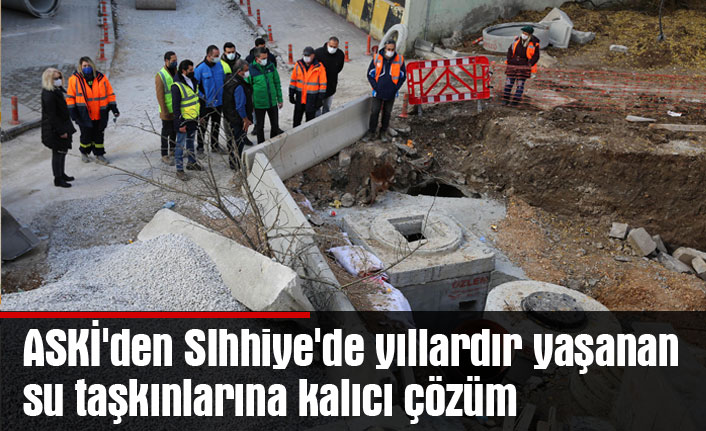 ASKİ'den SIhhiye'de yıllardır yaşanan su taşkınlarına kalıcı çözüm