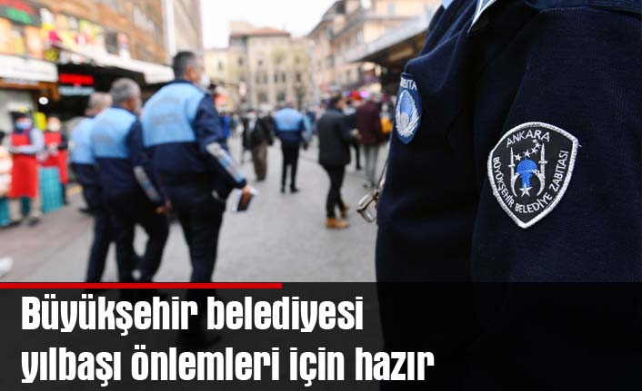 Büyükşehir belediyesi yılbaşı önlemleri için hazır