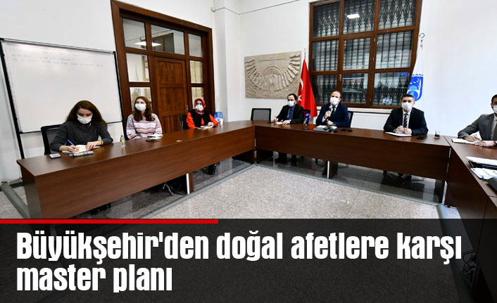 Büyükşehir'den doğal afetlere karşı master planı