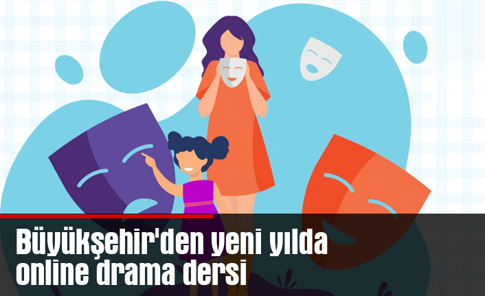 Büyükşehir'den yeni yılda online drama dersi