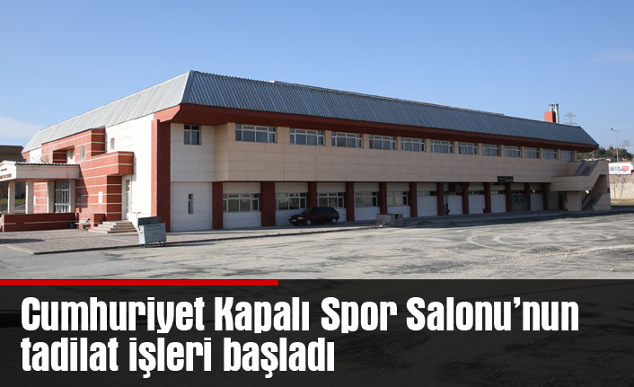 Cumhuriyet Kapalı Spor Salonu’nun tadilat işleri başladı