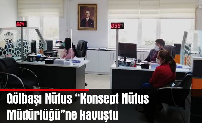 Gölbaşı Nüfus “Konsept Nüfus Müdürlüğü”ne kavuştu