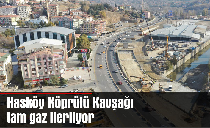 Hasköy Köprülü Kavşağı tam gaz ilerliyor