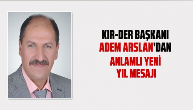 KIR-DER Başkanı Adem Arslan'dan YENİ YIL mesajı