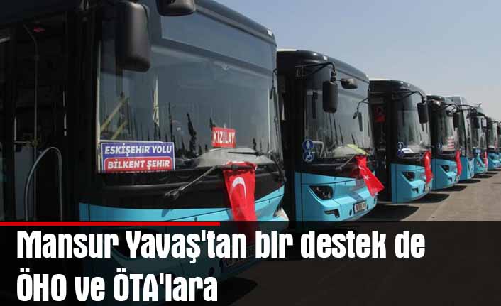 Mansur Yavaş'tan bir destek de ÖHO ve ÖTA'lara