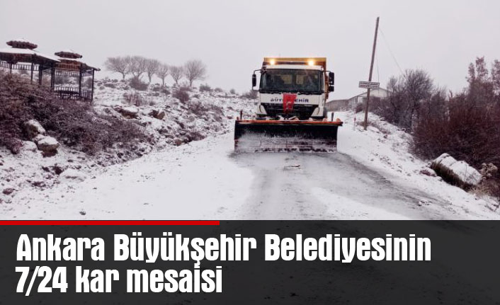Ankara Büyükşehir Belediyesinin 7/24 kar mesaisi