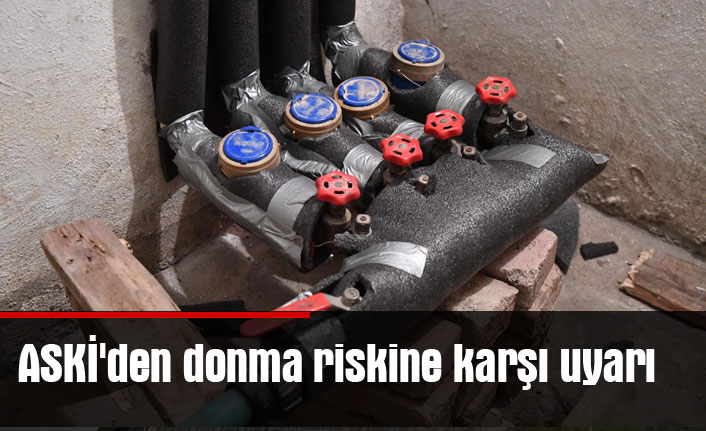 ASKİ'den donma riskine karşı uyarı