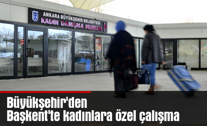 Büyükşehir'den Başkent'te kadınlara özel çalışma