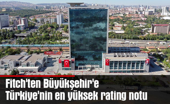Fitch'ten Büyükşehir'e Türkiye'nin en yüksek rating notu