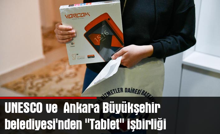 UNESCO ve  Ankara Büyükşehir belediyesi'nden "tablet" işbirliği