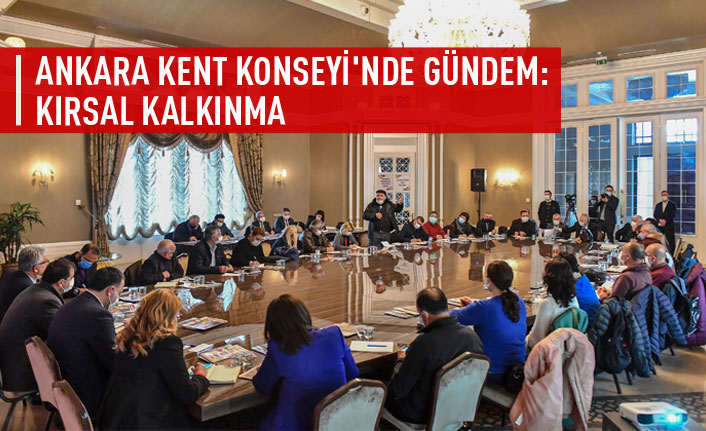 ANKARA KENT KONSEYİ'NDE GÜNDEM: KIRSAL KALKINMA