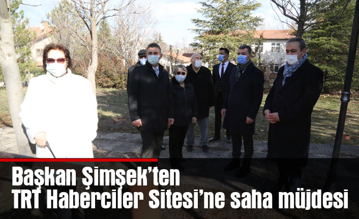 Başkan Şimşek’ten TRT Haberciler Sitesi’ne saha müjdesi