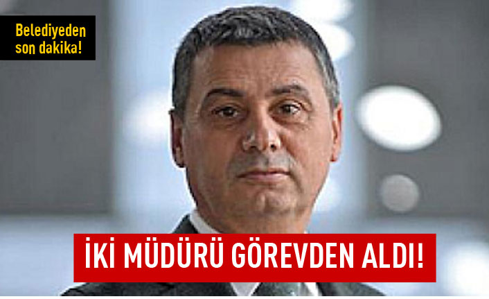 Belediyede iki müdür görevden alındı