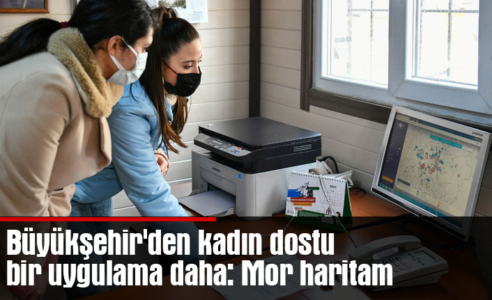 Büyükşehir'den kadın dostu bir uygulama daha: Mor haritam