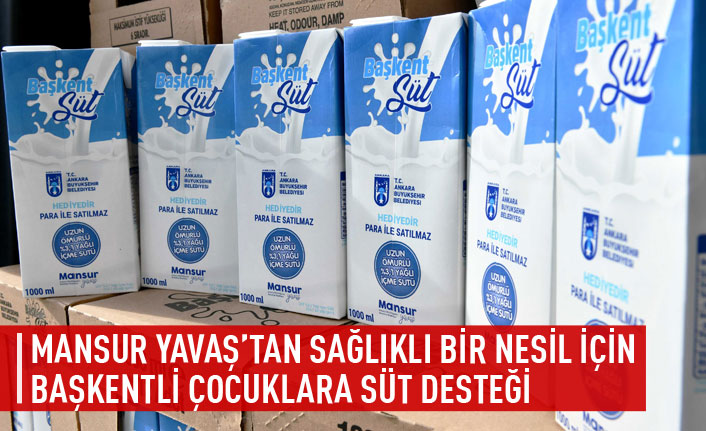MANSUR YAVAŞ’TAN SAĞLIKLI BİR NESİL İÇİN BAŞKENTLİ ÇOCUKLARA SÜT DESTEĞİ