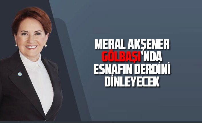 Meral Akşener Gölbaşı'na geliyor