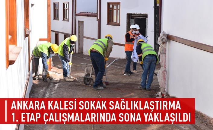 Ankara kalesi sokak sağlıklaştırma 1. etap çalışmalarında sona yaklaşıldı