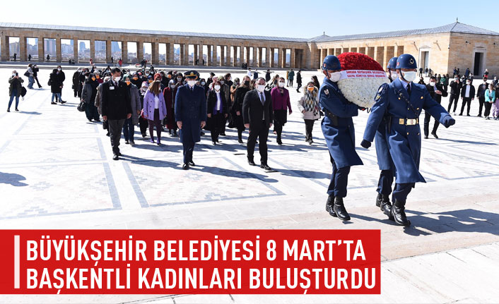 Büyükşehir Belediyesi 8 Mart'ta başkentli kadınlarla buluştu