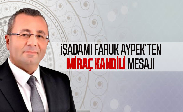 Faruk Aypek'ten Miraç kandili mesajı