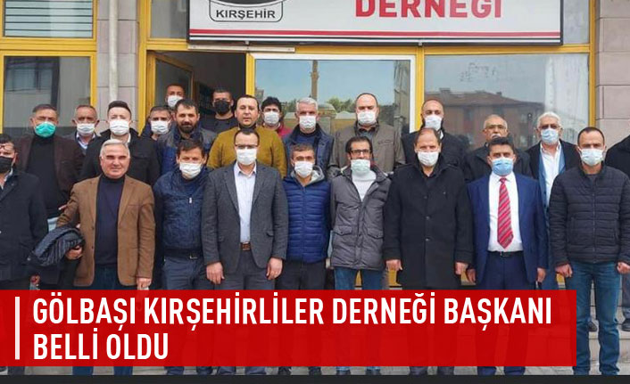 Gölbaşı Kırşehirliler Derneği başkanı belli oldu