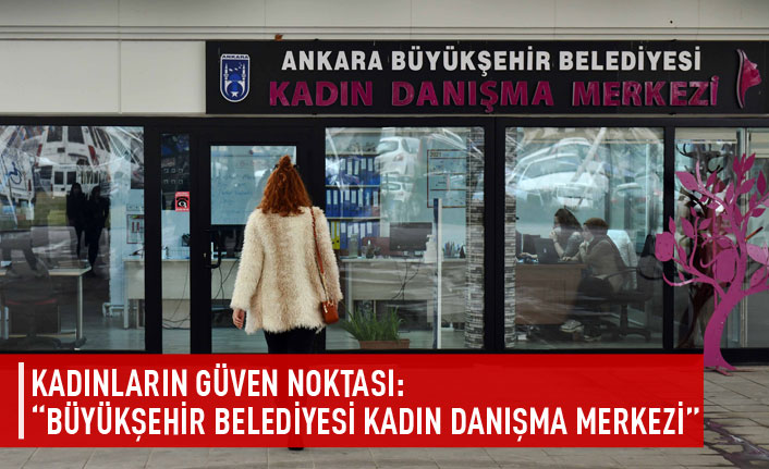 Kadınların güven noktası: "Büyükşehir belediyesi kadın danışma merkezi"