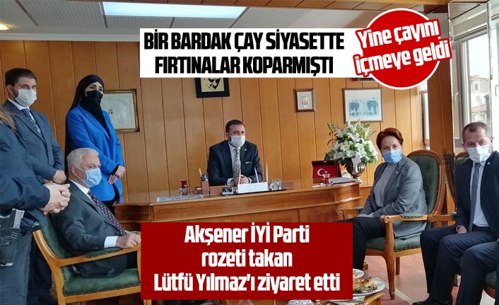 Akşener İYİ Parti rozeti takan Lütfü Yılmaz'ı ziyaret etti