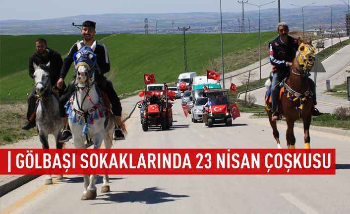 Gölbaşı sokaklarında 23 Nisan coşkusu yaşandı