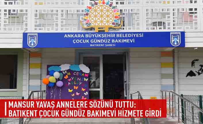 Mansur Yavaş annelere sözünü tuttu: Batıkent çocuk gündüz bakımevi hizmete girdi