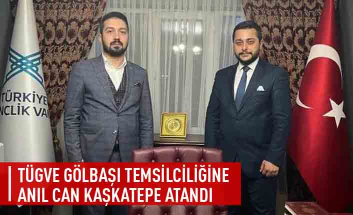 TÜGVA Gölbaşı temsilciliğine Anıl Can Kaşkatepe atandı