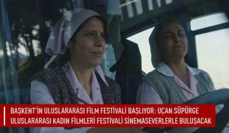 Başkent'in uluslararası film festivali başlıyor: Uçan süpürge uluslararası kadın filmleri  festivali sinema sevenlerle buluşacak