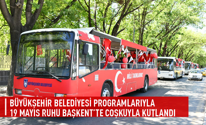 Büyükşehir belediyesi programlarıyla 19 mayıs ruhu başkent'te coşkuyla kutlandı